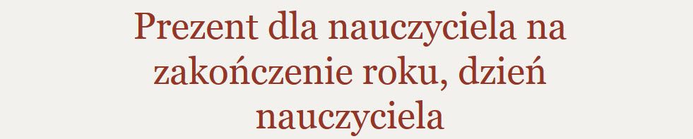 zakończenie roku, prezent dla nauczyciela